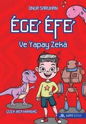 Ege Efe ve Yapay Zeka - Loti Kitap