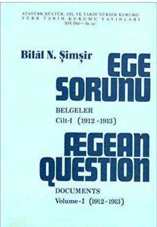 Ege Sorunu - Belgeler - Cilt 1 1912-1913 - Aegean Question Documents Volume-1 1912-1913