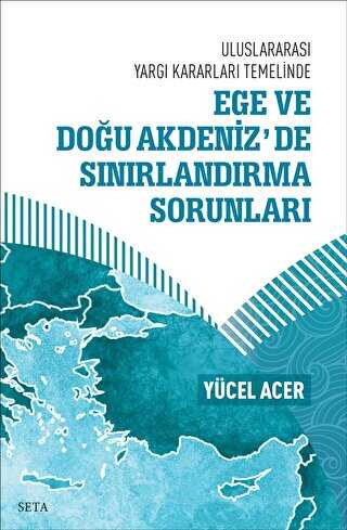Ege Ve Doğu Akdeniz’de Sınırlandırma Sorunları - Seta Yayınları