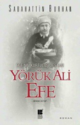 Ege’nin Kurtuluş Destanı Yörük Ali Efe Birinci Kitap - Bilge Kültür Sanat