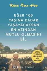 Eğer 100 Yaşına Kadar Yaşayacaksan En Azından Mutlu Olmasını Bil - Remzi Kitabevi