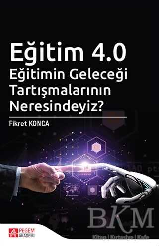 Eğitim 4.0 - Eğitimin Geleceği Tartışmalarının Neresindeyiz? - Pegem Akademi Yayıncılık