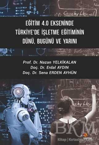 Eğitim 4.0 Ekseninde Türkiye`de İşletme Eğitiminin Dünü Bugünü ve Yarını