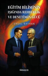 Eğitim Biliminin Işığında Rehberlik ve Denetimin Gücü - Güneşyolu Yapım Yayın