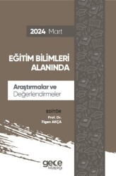 Eğitim Bilimleri Alanında Araştırmalar ve Değerlendirmeler - Mart 2024 - Gece Kitaplığı