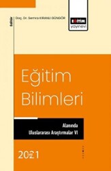 Eğitim Bilimleri Alanında Uluslararası Araştırmalar VI - Eğitim Yayınevi - Bilimsel Eserler