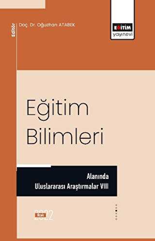 Eğitim Bilimleri Alanında Uluslararası Araştırmalar VIII - Eğitim Yayınevi - Bilimsel Eserler