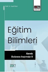 Eğitim Bilimleri Alanında Uluslararası Araştırmalar XI - Eğitim Yayınevi - Bilimsel Eserler