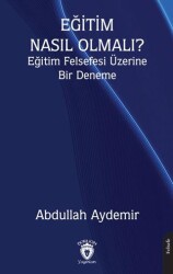 Eğitim Nasıl Olmalı? Eğitim Felsefesi Üzerine Bir Deneme - Dorlion Yayınları