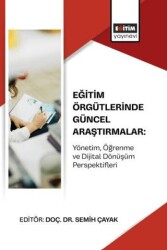 Eğitim Örgütlerinde Güncel Araştırmalar: Yönetim, Öğrenme ve Dijital Dönüşüm Perspektifleri - Eğitim Yayınevi - Bilimsel Eserler