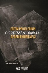 Eğitim Projelerinin Öğretmen Odaklı Değerlendirilmesi - Efe Akademi Yayınları