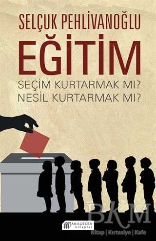 Eğitim - Seçim Kurtarmak Mı ? Nesil Kurtarmak Mı ? - 1