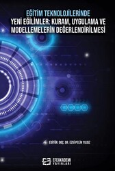 Eğitim Teknolojilerinde Yeni Eğilimler: Kuram, Uygulama ve Modellemelerin Değerlendirilmesi - Efe Akademi Yayınları