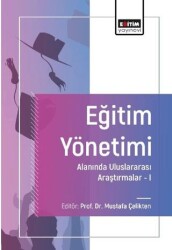 Eğitim Yönetimi Alanında Uluslararası Araştırmalar-I - Eğitim Yayınevi - Bilimsel Eserler