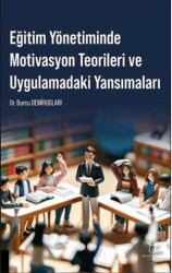 Eğitim Yönetiminde Motivasyon Teorileri ve Uygulamadaki Yansımaları - Akademisyen Kitabevi