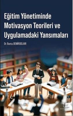 Eğitim Yönetiminde Motivasyon Teorileri ve Uygulamadaki Yansımaları - 1
