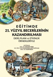 Eğitimde 21. Yüzyıl Becerilerinin Kazandırılması: Ders Planı ve Etkinlik Örnekleriyle - Nobel Akademik Yayıncılık