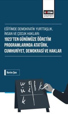 Eğitimde Demokratik Yurttaşlık, İnsan ve Çocuk Hakları: 1923’ten Günümüze Öğretim Programlarında Ata - 1