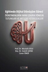 Eğitimde Dijital Dönüşüm Süreci: Öğretmenlerin Yapay Zekaya Yönelik Tutumları ve Mesleki Yeterlilikl - Artikel Akademi