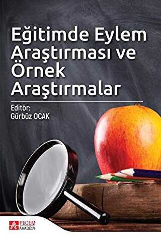 Eğitimde Eylem Araştırması ve Örnek Araştırmalar - Pegem Akademi Yayıncılık