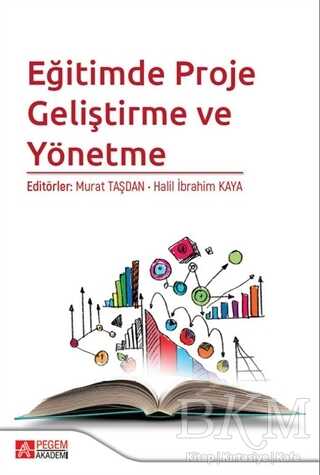 Eğitimde Proje Geliştirme ve Yönetme - Pegem Akademi Yayıncılık