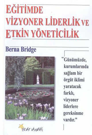 Eğitimde Vizyoner Liderlik ve Etkin Yöneticilik - Beyaz Yayınları
