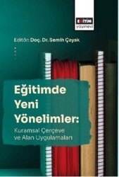 Eğitimde Yeni Yönelimler: Kuramsal Çerçeve Ve Alan Uygulamaları - Eğitim Yayınevi - Bilimsel Eserler