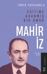 Eğitime Adanmış Bir Ömür Mahir İz - Ketebe Yayınları