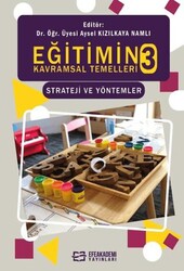 Eğitimin Kavramsal Temelleri 3 Strateji ve Yöntemler - Efe Akademi Yayınları