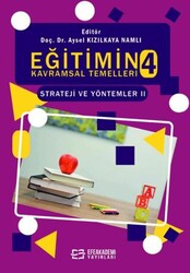 Eğitimin Kavramsal Temelleri 4: Strateji ve Yöntemler-II - Efe Akademi Yayınları