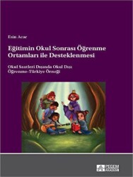 Eğitimin Okul Sonrası Öğrenme Ortamları ile Desteklenmesi Okul Saatleri Dışında Okul Dışı Öğrenme-Tü - Pegem Akademi Yayıncılık
