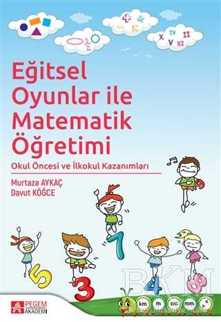 Eğitsel Oyunlar ile Matematik Öğretimi - Pegem Akademi Yayıncılık