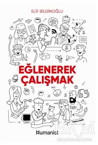 Eğlenerek Çalışmak - Hümanist Kitap Yayıncılık