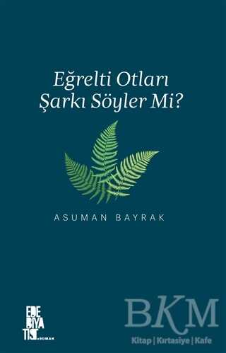 Eğrelti Otları Şarkı Söyler mi? - Edebiyatist