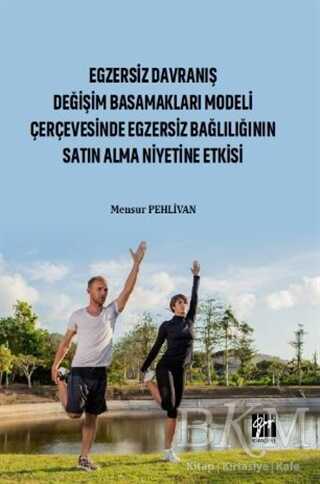 Egzersiz Davranış Değişim Basamakları Modeli Çerçevesinde Egzersiz Bağlılığın Satın Alma Niyetine Etkisi - Gazi Kitabevi