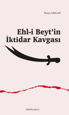 Ehl-i Beyt’in İktidar Kavgası - 1