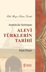 Ehli Beyt İslam Tarihi - Anadolu’da Yazılmayan Alevi Türklerin Tarihi - Deniz Yayınevi