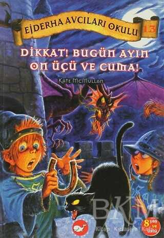 Ejderha Avcıları Okulu 13 Dikkat! Bugün Ayın On Üçü ve Cuma! - Beyaz Balina Yayınları