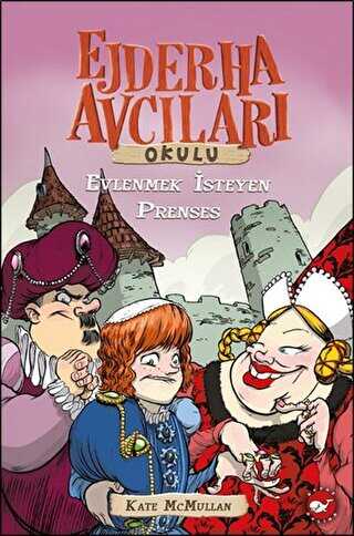 Ejderha Avcıları Okulu - Evlenmek İsteyen Prenses - Beyaz Balina Yayınları