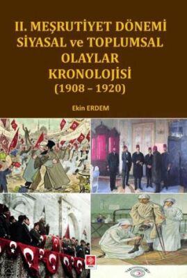 II. Meşrutiyet Dönemi Siyasal ve Toplumsal Olaylar Kronolojisi 1908-1920 - 1