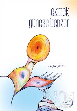 Ekmek Güneşe Benzer - Aydili Sanat Yayınları