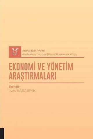 Ekonomi ve Yönetim Araştırmaları AYBAK 2021 Mart - Akademisyen Kitabevi