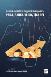 Ekonomik Analizleri ve Ekonomiye Yansımalarıyla Para, Banka ve Dış Ticaret I - Gazi Kitabevi