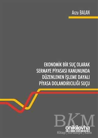 Ekonomik Bir Suç Olarak Sermaye Piyasası Kanununda Düzenlenen İşleme Dayalı Piyasa Dolandırıcılığı Suçu - 1
