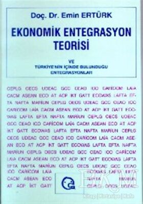 Ekonomik Entegrasyon Teorisi ve Türkiye’nin İçinde Bulunduğu Entegrasyonlar kapağı