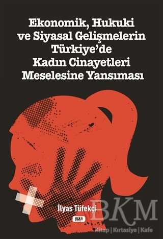 Ekonomik, Hukuki ve Siyasal Gelişmelerin Türkiye`de Kadın Cinayetleri Meselesine Yansıması - 1