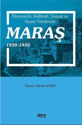 Ekonomik, Kültürel, Sosyal ve Siyasi Yönleriyle Maraş 1939-1950 - Gece Kitaplığı