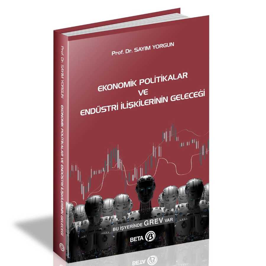 Ekonomik Politikalar ve Endüstri İlişkilerinin Geleceği - Beta Yayınevi