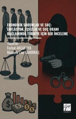 Ekonomik Sorunlar Ve Suç: Enflasyon, İşsizlik ve Suç Oranı Bağlamında Türkiye İçin Bir İnceleme - 1