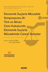 Ekonomik Suçlarla Mücadele Sempozyumu III: Türk ve Alman Ceza Hukukunda Ekonomik Suçlarla Mücadelede - Seçkin Yayıncılık